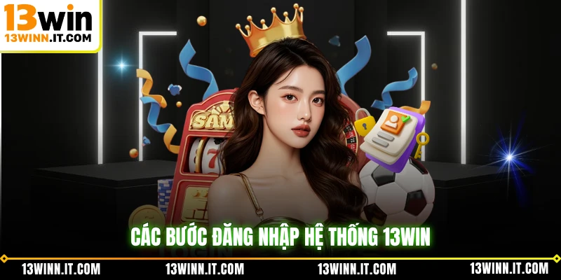 Các bước đăng nhập hệ thống 13WIN