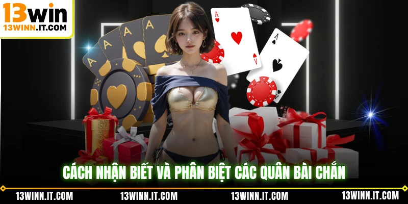 Cách nhận biết và phân biệt các quân bài chắn