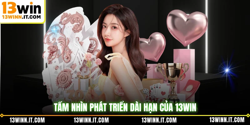 Tầm nhìn phát triển dài hạn của 13WIN
