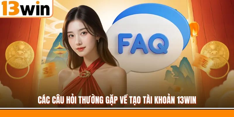Tổng hợp những câu hỏi thường gặp tại nhà cái 13WIN